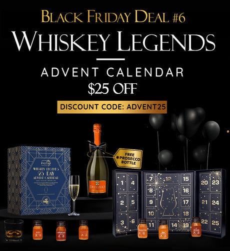 BLACK FRIDAY CYBER MONDAY DEAL #6 | WHISKEY LEGENDS ADVENT $25 Off + Free Prosecco while supplies last